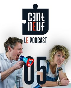Cent Neuf, le podcast Épisode 5